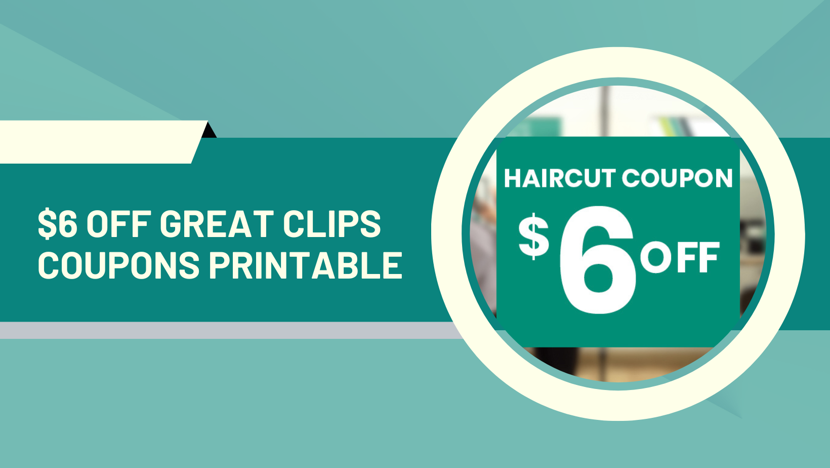 $6 OFF Great Clips Coupons for Haircut Printable